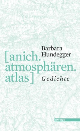 [anich.atmosphären.atlas] von Barbara Hundegger © Haymon Verlag 